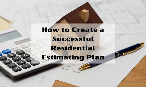 How to Create a Successful Residential Estimating Plan